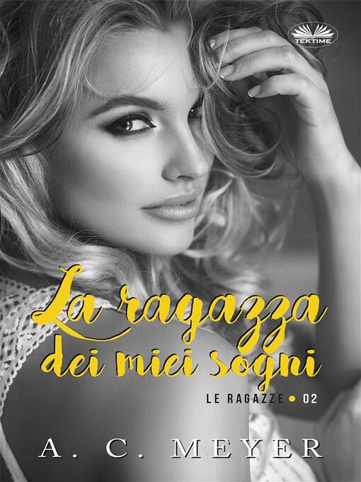 Title details for La Ragazza Dei Miei Sogni by A. C. Meyer - Wait list